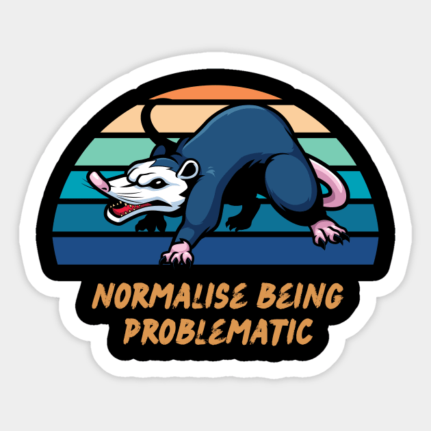 Possum - Normalise being problematic Sticker by Outfity